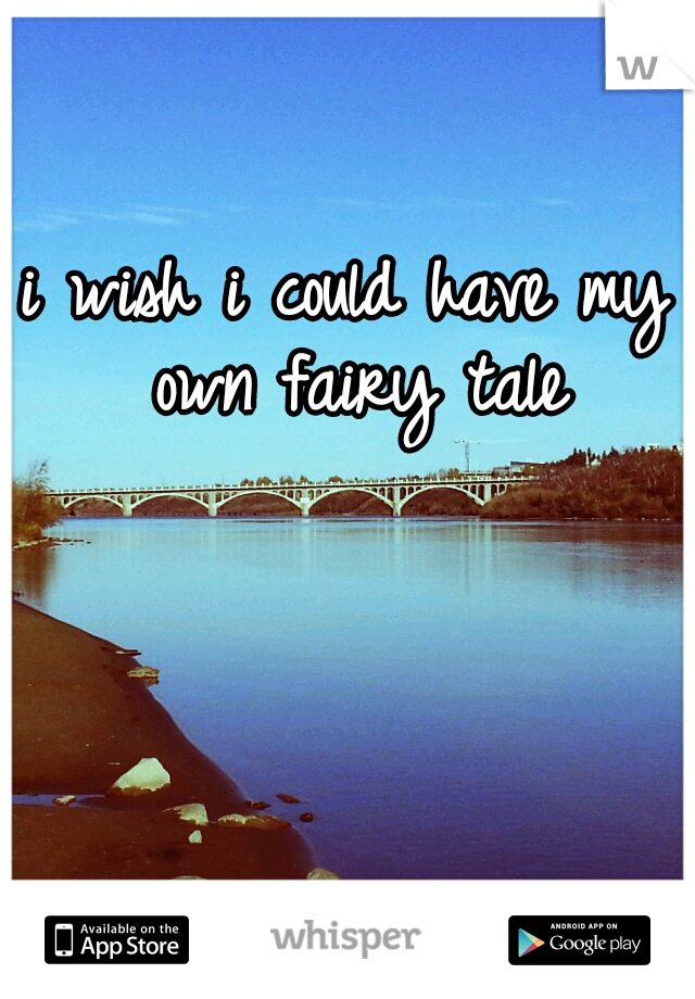 i wish i could have my own fairy tale