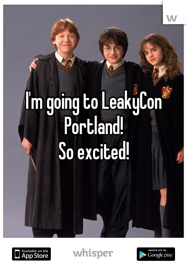 I'm going to LeakyCon Portland!
So excited!