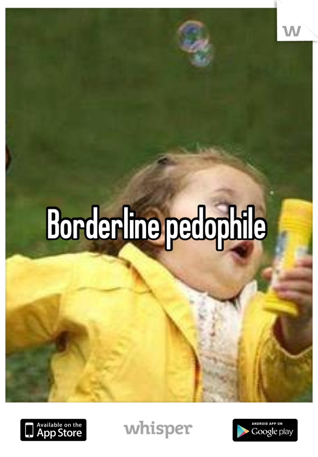 Borderline pedophile 