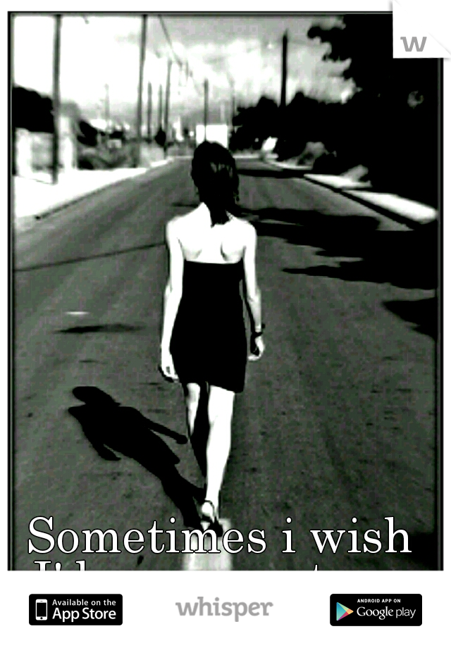 Sometimes i wish I'd never met you