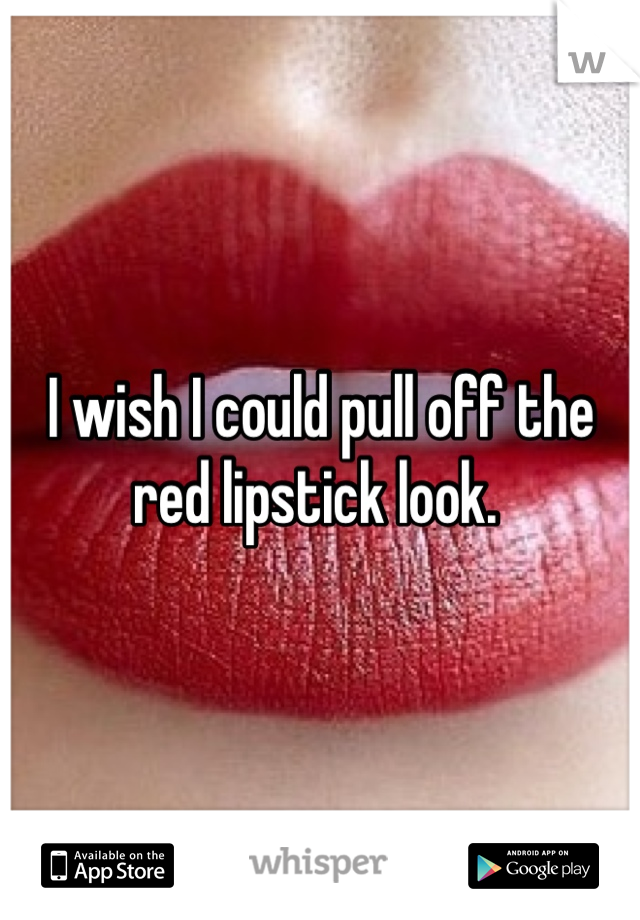 I wish I could pull off the red lipstick look. 
