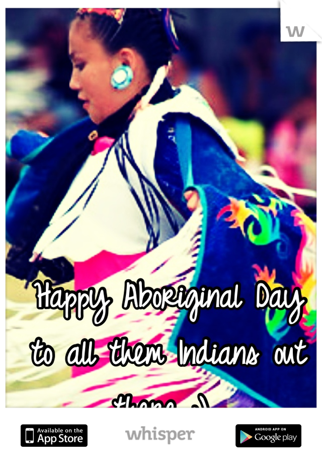 Happy Aboriginal Day
to all them Indians out there ;) 