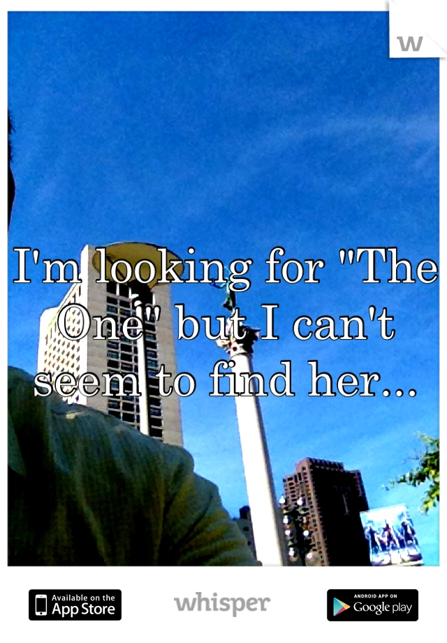 I'm looking for "The One" but I can't seem to find her...