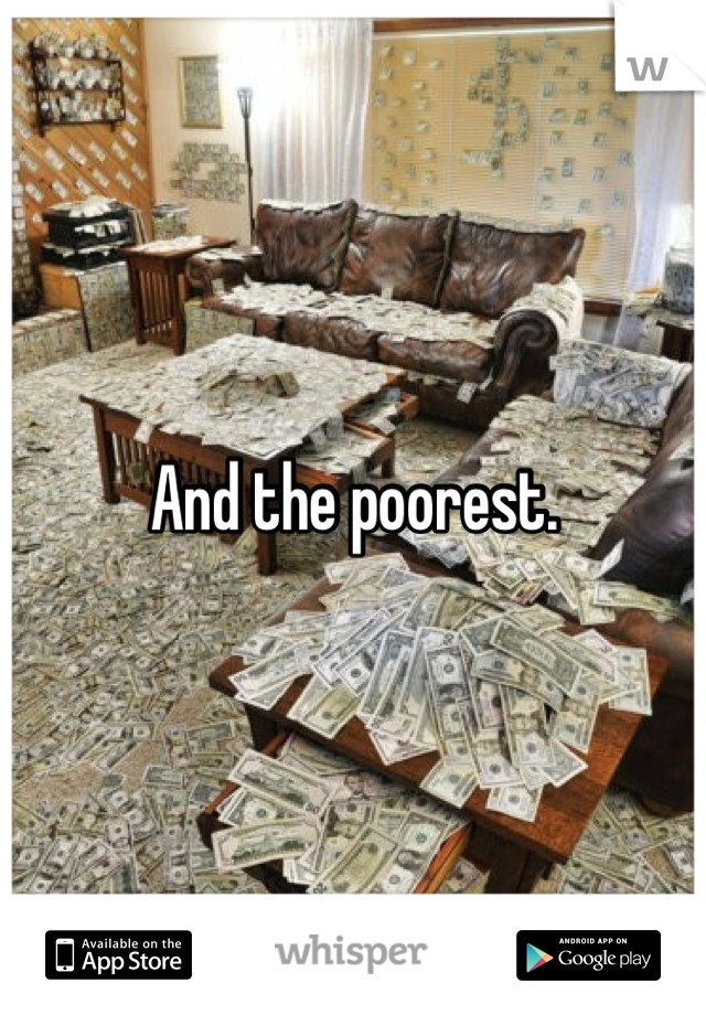 And the poorest.