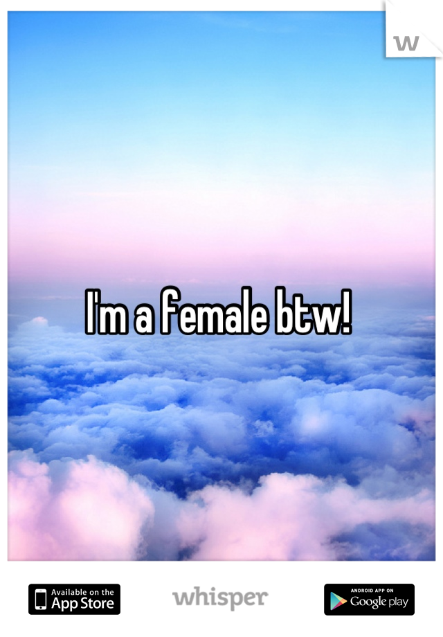 I'm a female btw! 