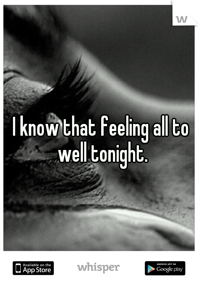 I know that feeling all to well tonight.