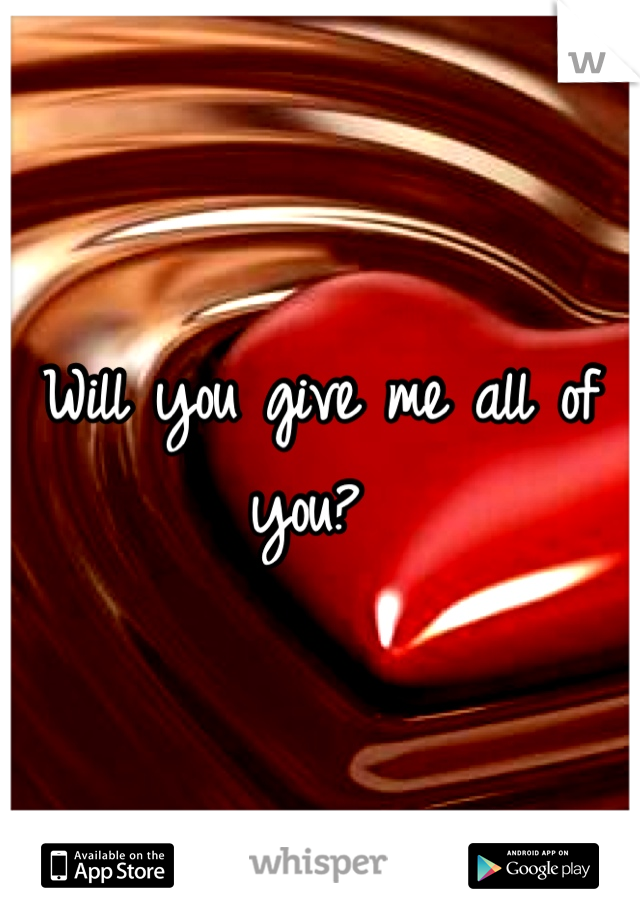 Will you give me all of you? 