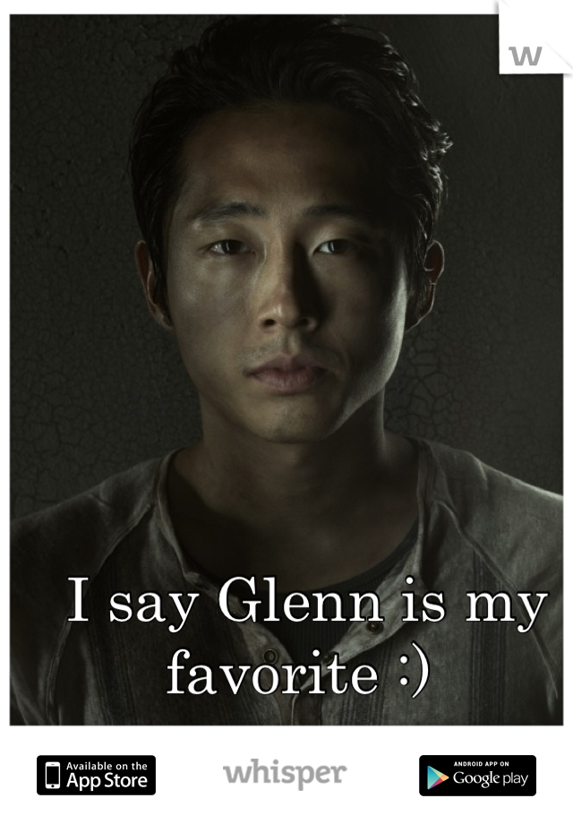 I say Glenn is my favorite :) 