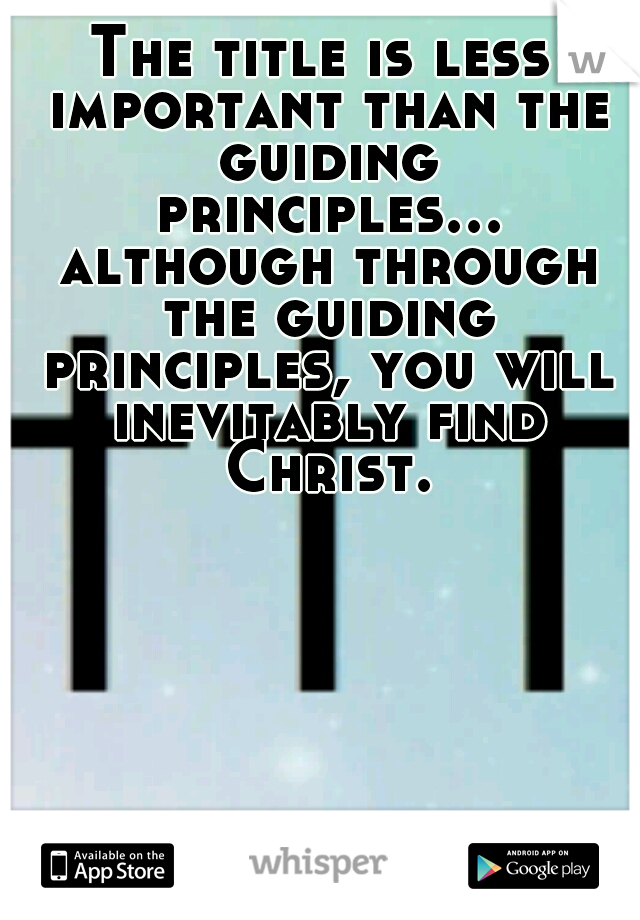 The title is less important than the guiding principles... although through the guiding principles, you will inevitably find Christ.