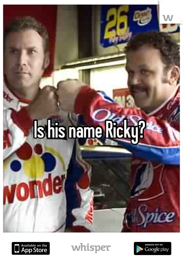 Is his name Ricky? 