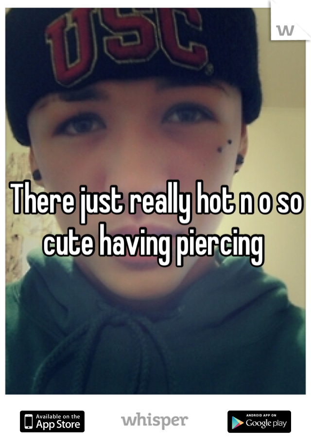 There just really hot n o so cute having piercing 