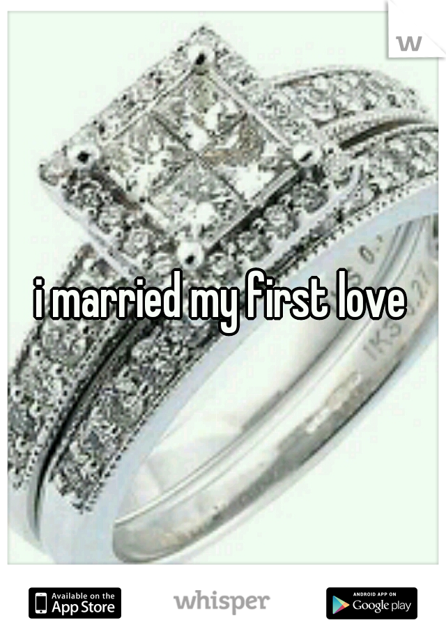 i married my first love