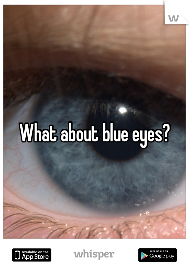 What about blue eyes?