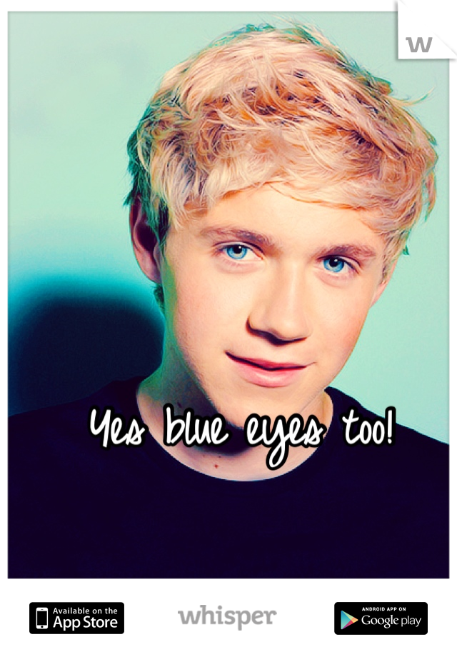 Yes blue eyes too!