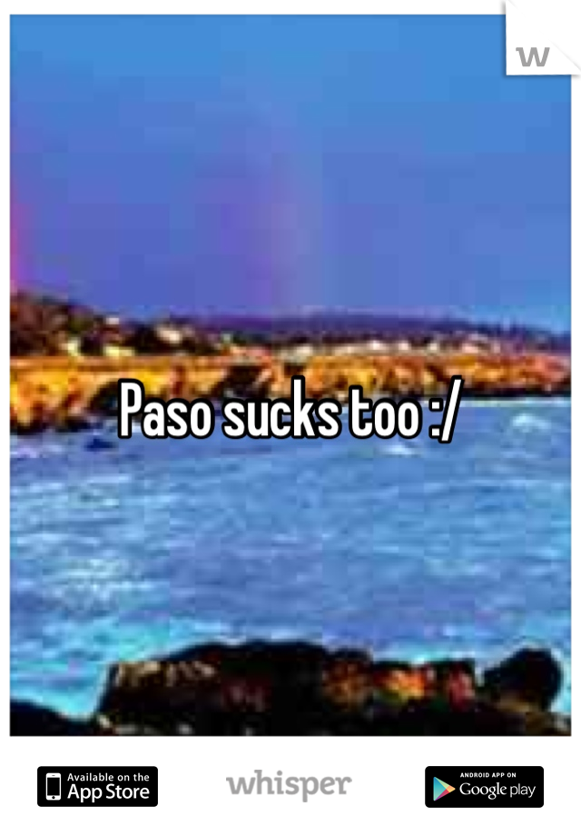 Paso sucks too :/