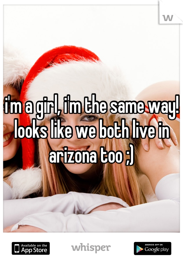i'm a girl, i'm the same way! looks like we both live in arizona too ;)