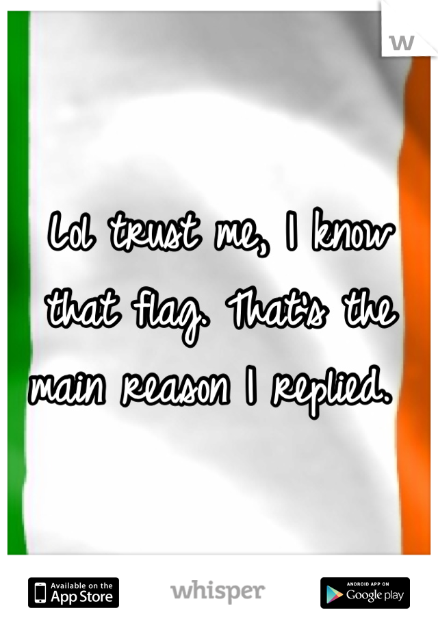 Lol trust me, I know that flag. That's the main reason I replied. 