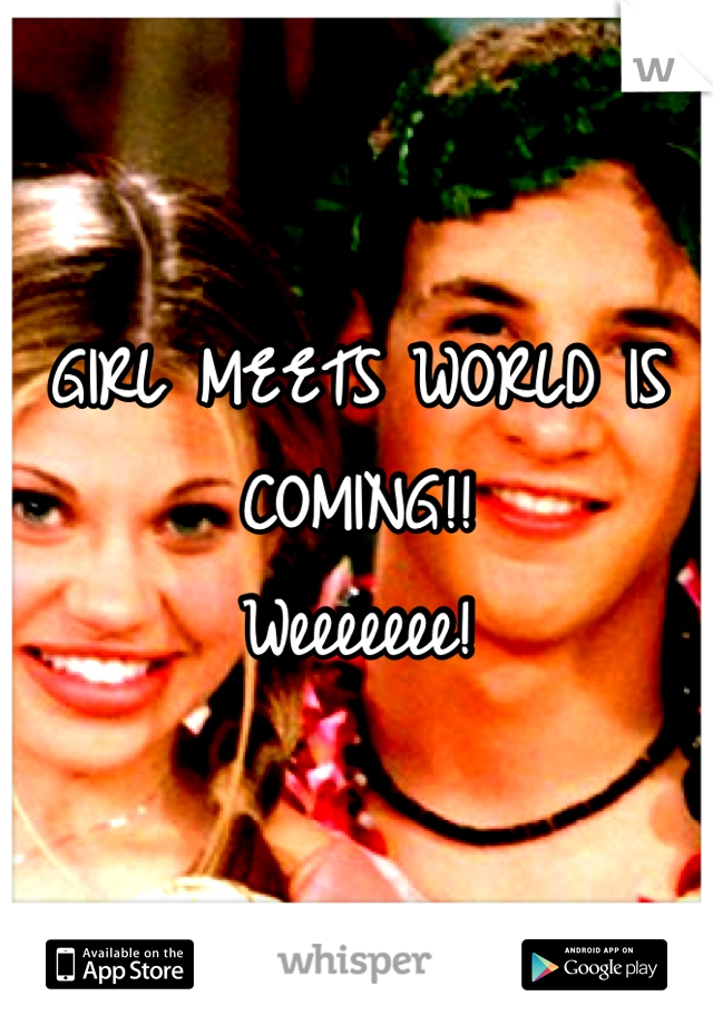 GIRL MEETS WORLD IS COMING!!
Weeeeeee!