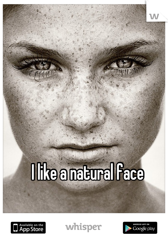 I like a natural face