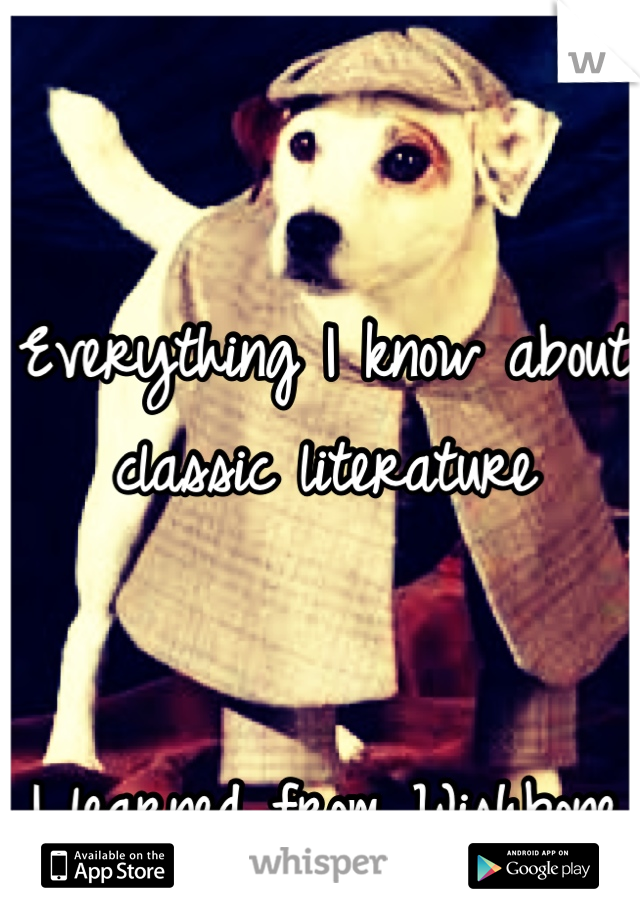 Everything I know about classic literature 


I learned from Wishbone