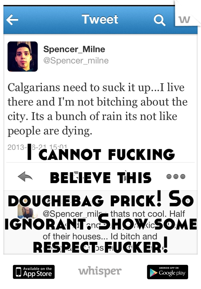 I cannot fucking believe this douchebag prick! So ignorant. Show some respect fucker!