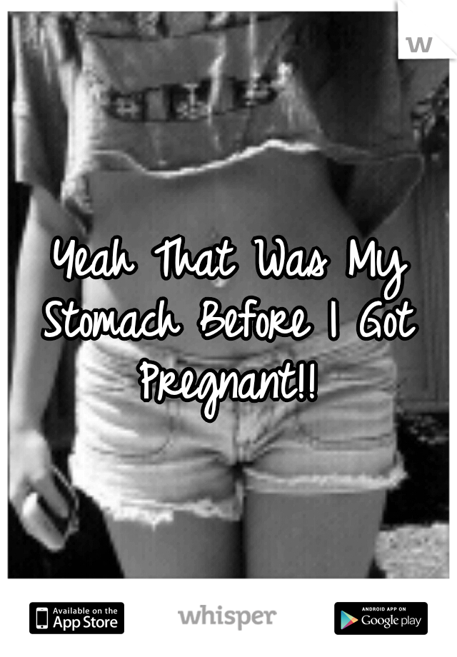 Yeah That Was My Stomach Before I Got Pregnant!!
