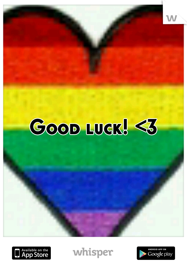 Good luck! <3