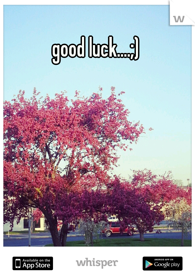 good luck....;)