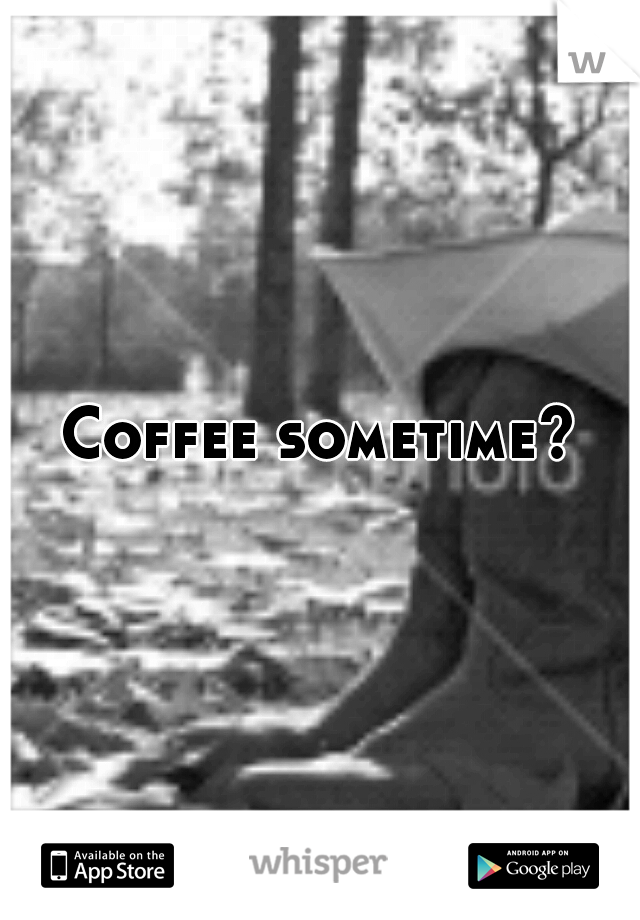 Coffee sometime?