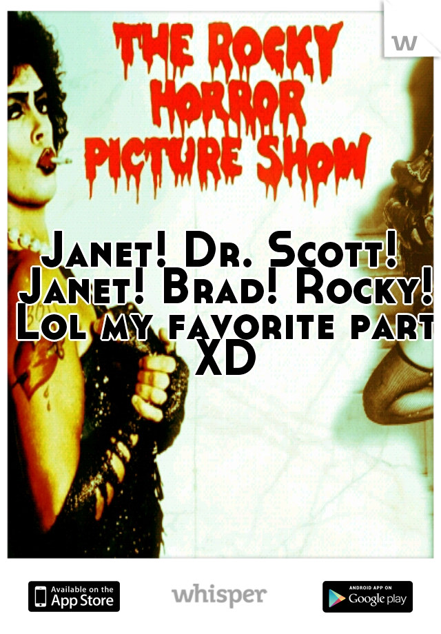 Janet! Dr. Scott! Janet! Brad! Rocky! Lol my favorite part XD