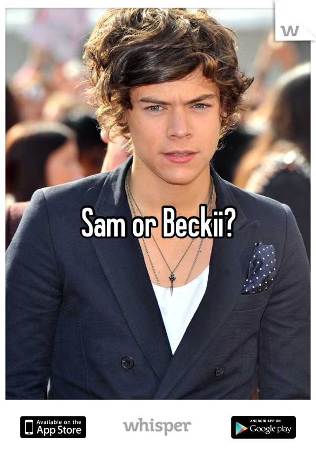 Sam or Beckii?