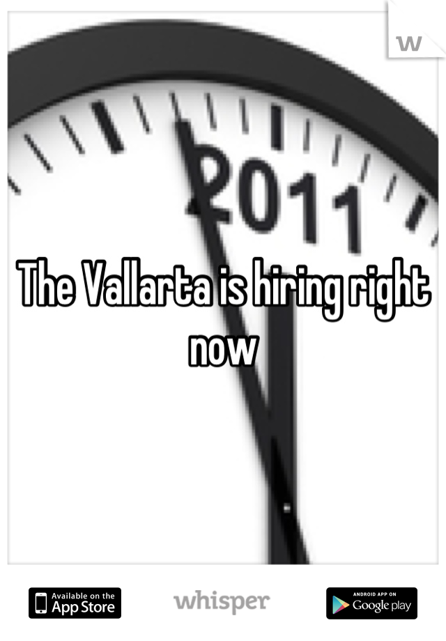 The Vallarta is hiring right now