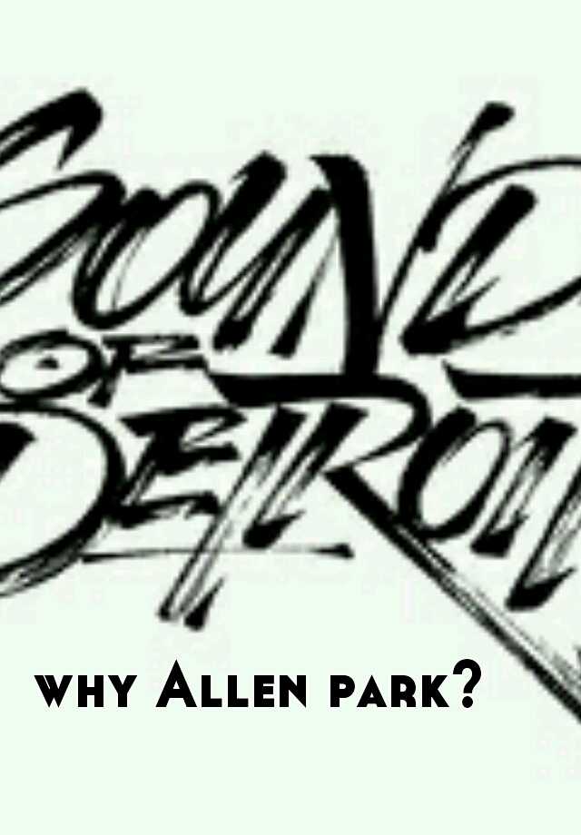 why Allen park?