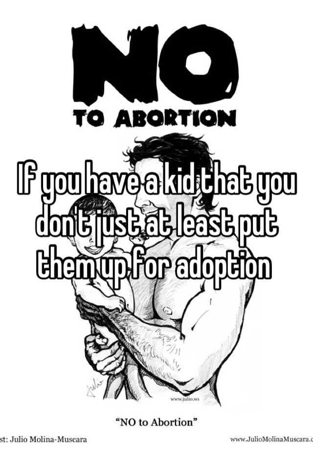 if-you-have-a-kid-that-you-don-t-just-at-least-put-them-up-for-adoption