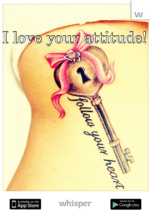 I love your attitude! <3 