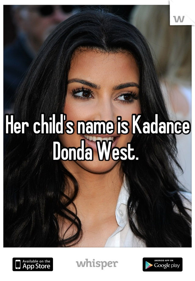 Her child's name is Kadance Donda West. 