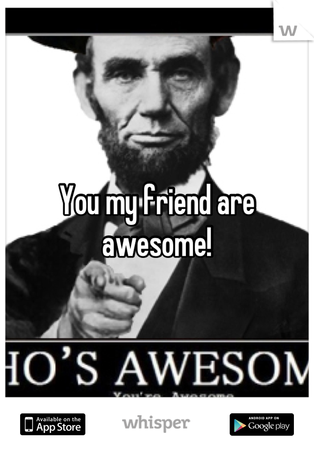 You my friend are awesome!