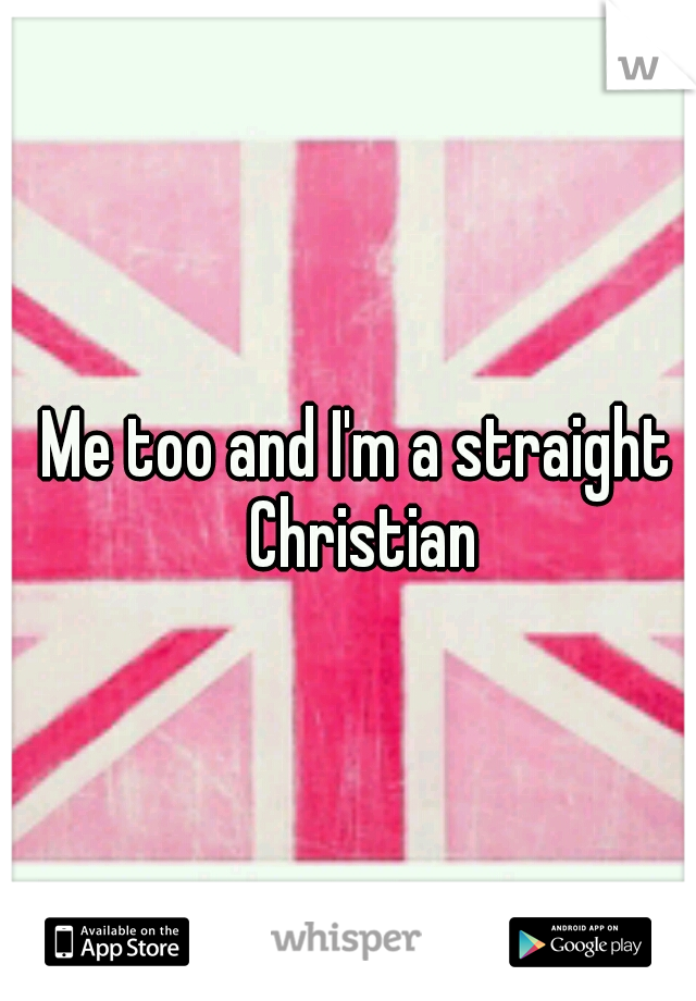 Me too and I'm a straight Christian