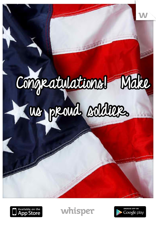 Congratulations!  Make us proud soldier. 