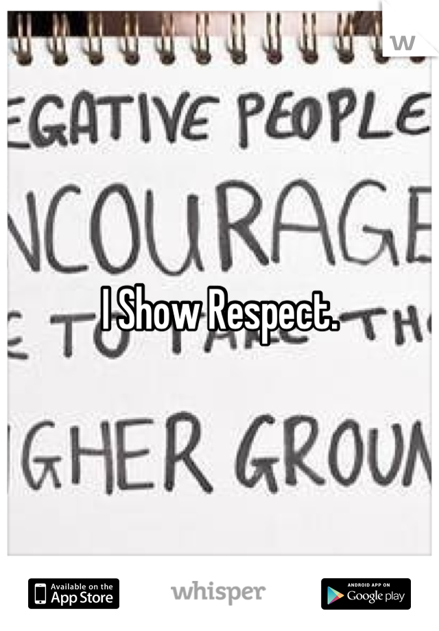 I Show Respect.