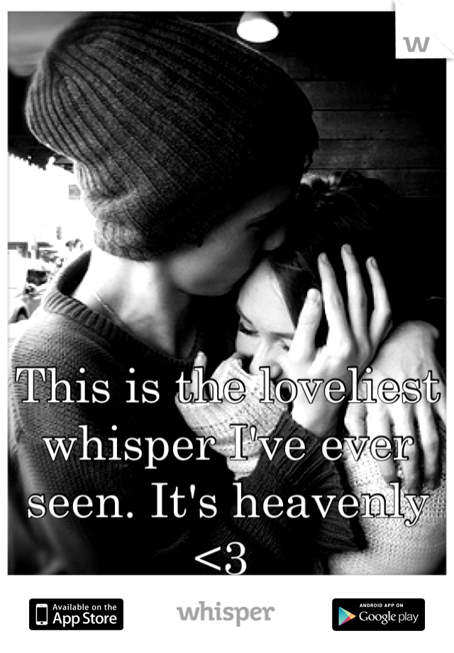 This is the loveliest whisper I've ever seen. It's heavenly <3 