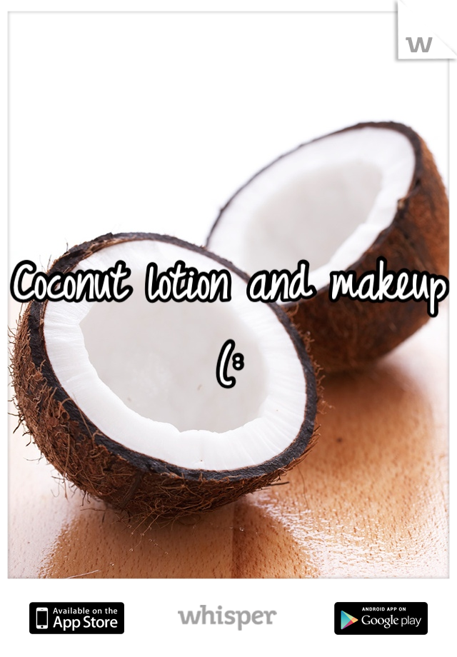 Coconut lotion and makeup (: