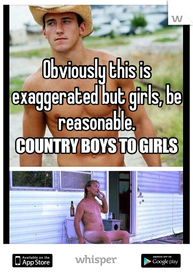 Obviously this is exaggerated but girls, be reasonable.