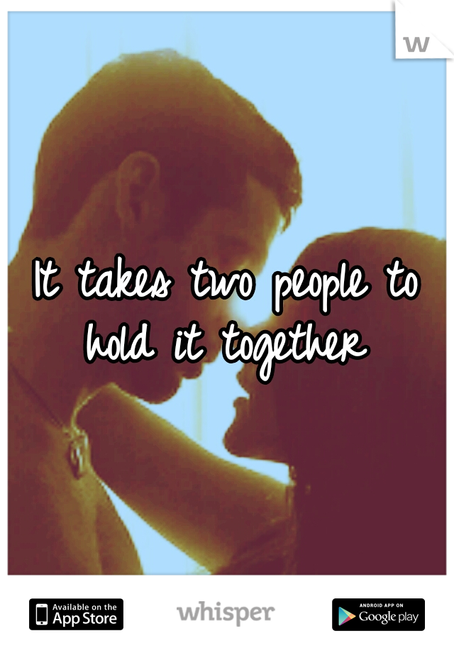 It takes two people to hold it together 
