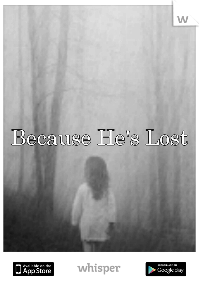 Because He's Lost
