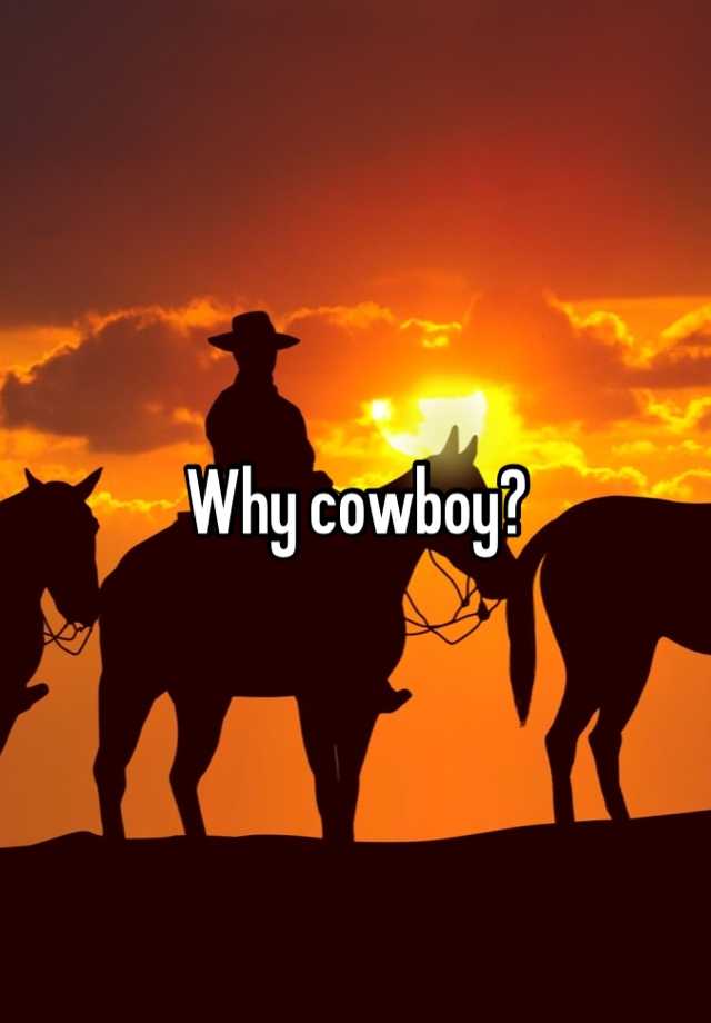 Why cowboy?