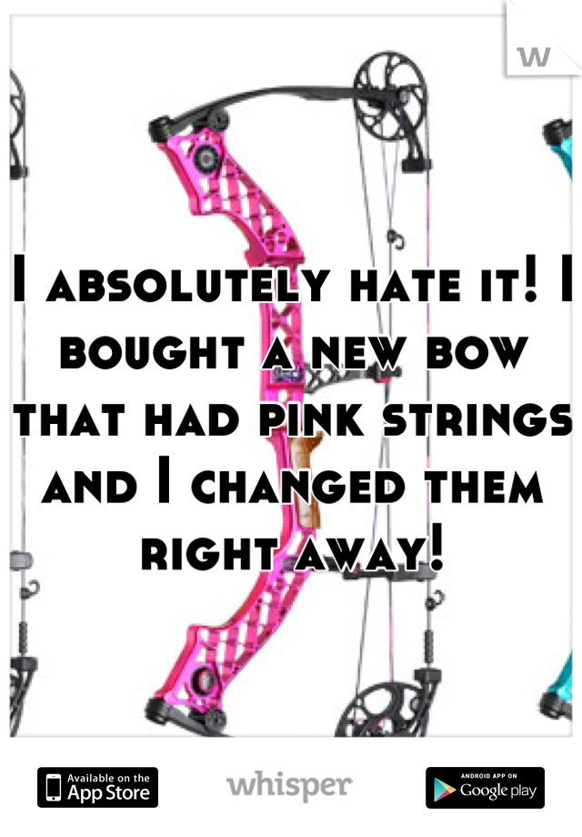 I absolutely hate it! I bought a new bow that had pink strings and I changed them right away!