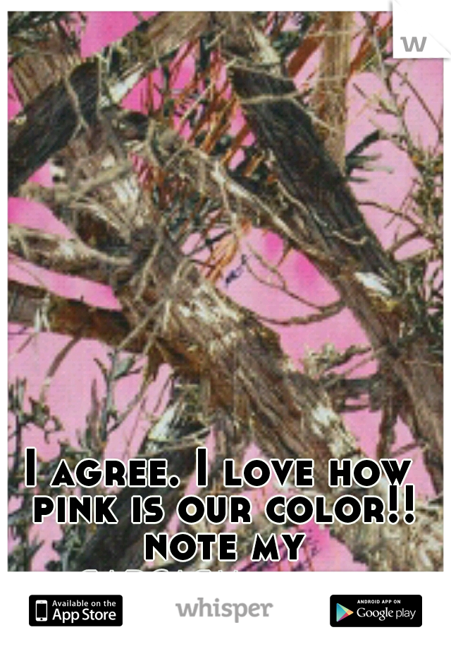 I agree. I love how pink is our color!! note my sarcasm....-_-