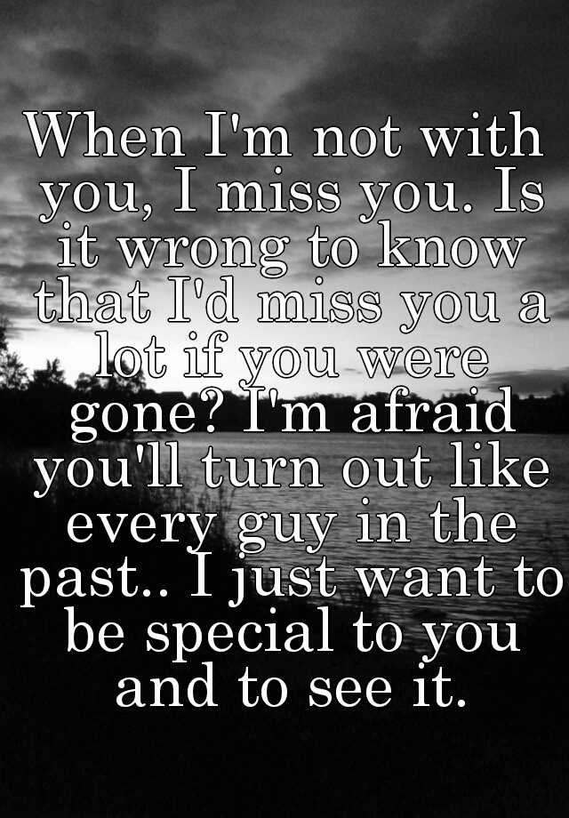 when-i-m-not-with-you-i-miss-you-is-it-wrong-to-know-that-i-d-miss