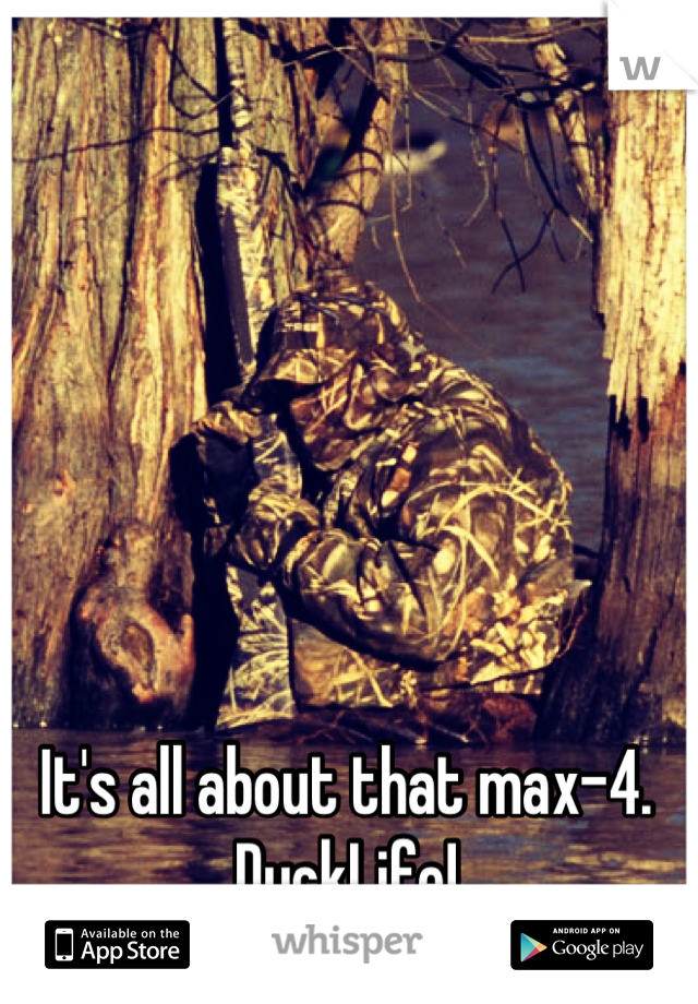 It's all about that max-4. DuckLife!